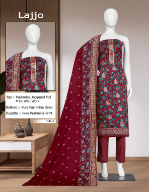 maroon  top - pashmina jacquard foil print with work | bottom - pure pashmina dyed | dupatta - pure pashmina print fabric printed work ethnic  